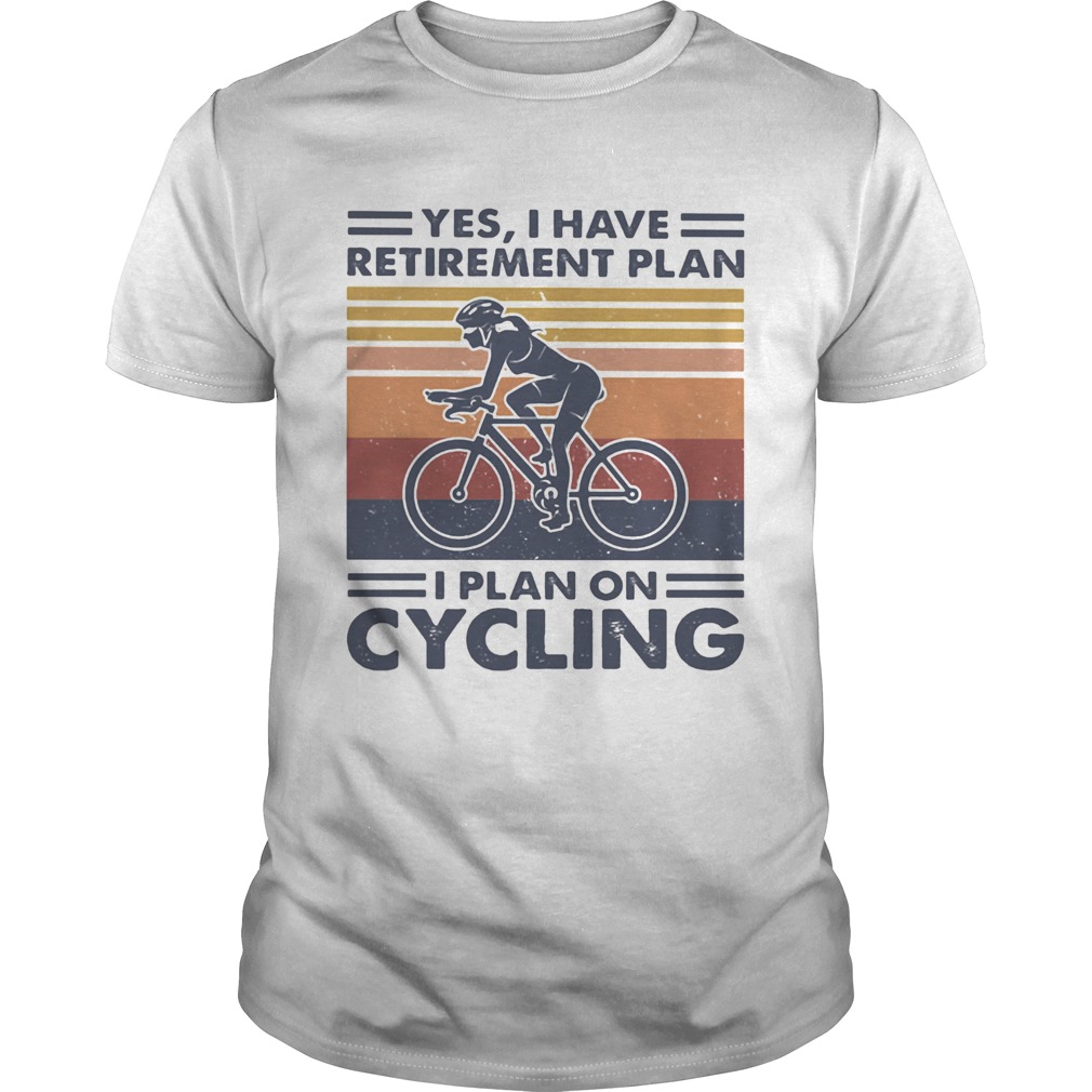 Yes i have retirement plan i plan on cycling vintage retro shirt