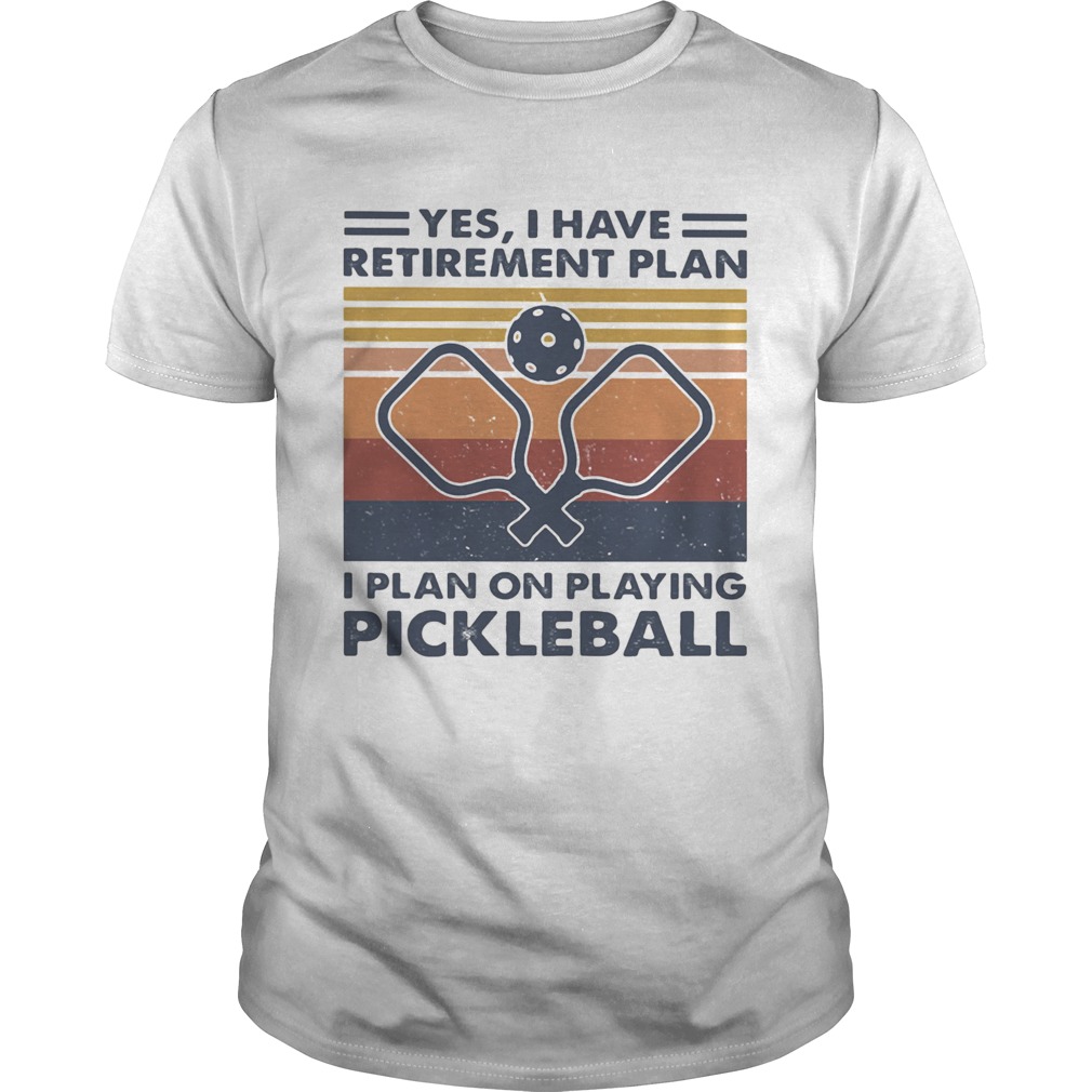 Yes i have retirement plan i plan on playing pickleball vintage retro shirt