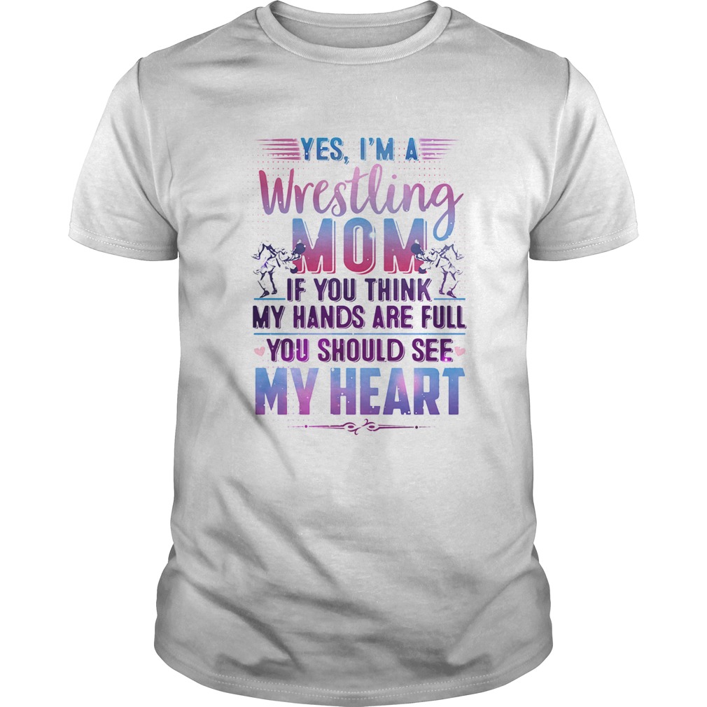 Yes im a wrestling mom if you think my hands are full you should see my heart shirt