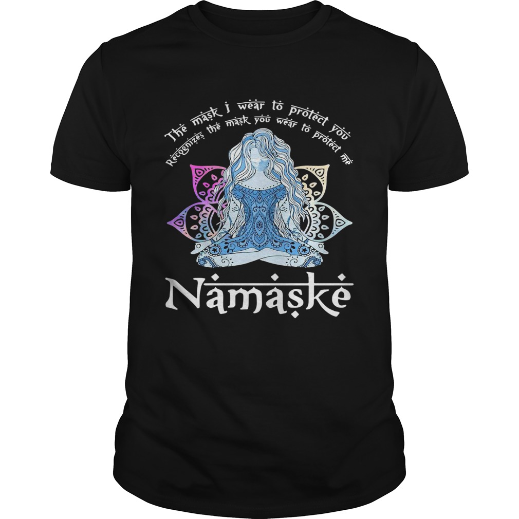 Yoga The Mask I Wear To Protect You Recognize The Mask You Wear To Protect Me Namaske shirt