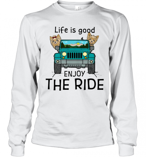 Yorkie Terrier Life Is Good Enjoy The Ride Jeep T-Shirt Long Sleeved T-shirt 