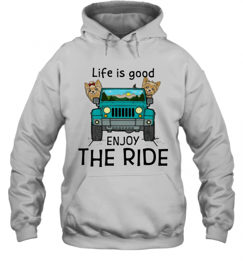 Yorkie Terrier Life Is Good Enjoy The Ride Jeep T-Shirt Unisex Hoodie