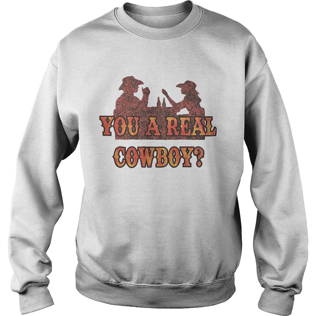 You A Real Cowboy  Sweatshirt