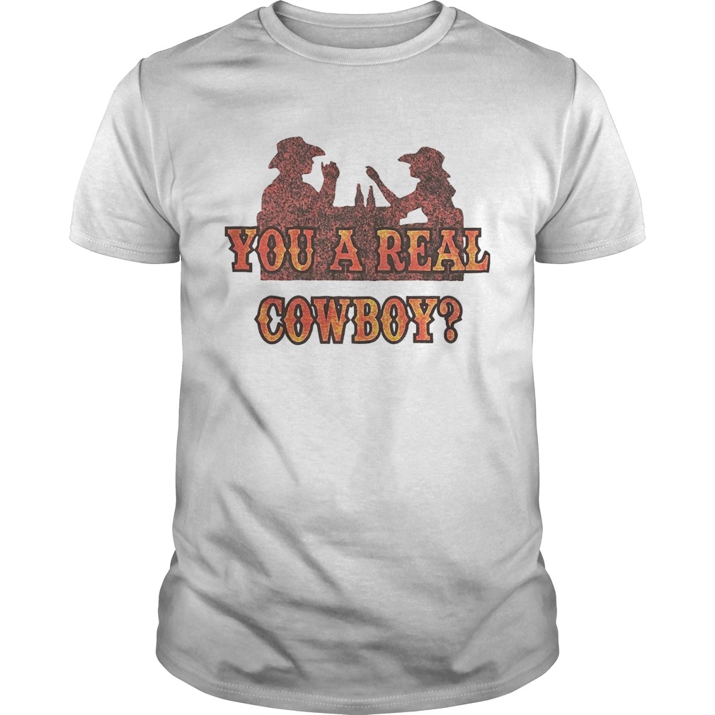 You A Real Cowboy  Unisex