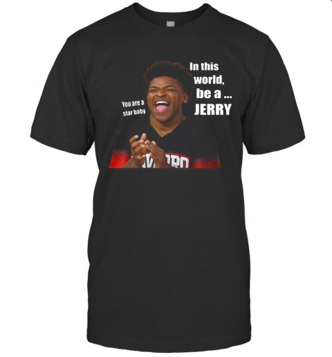 You Are A Star Baby In This World Be A Jerry Cheer T-Shirt