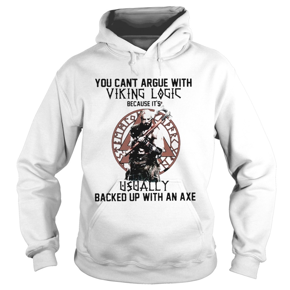 You Cant Argue With Viking Logic Because Its Usually Backed Up With An Axe  Hoodie