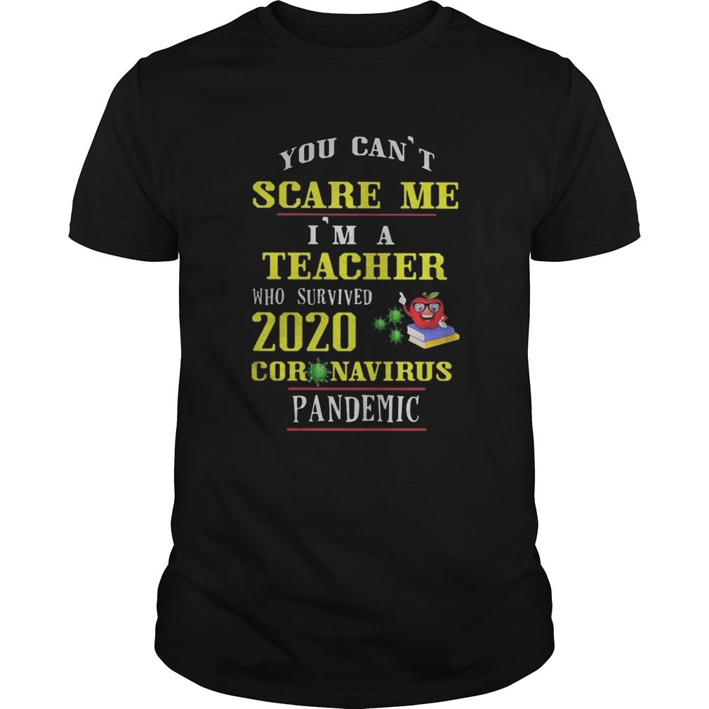 You Cant Scare Me Im A Teacher Who Survived 2020 Coronavirus Pandemic shirt