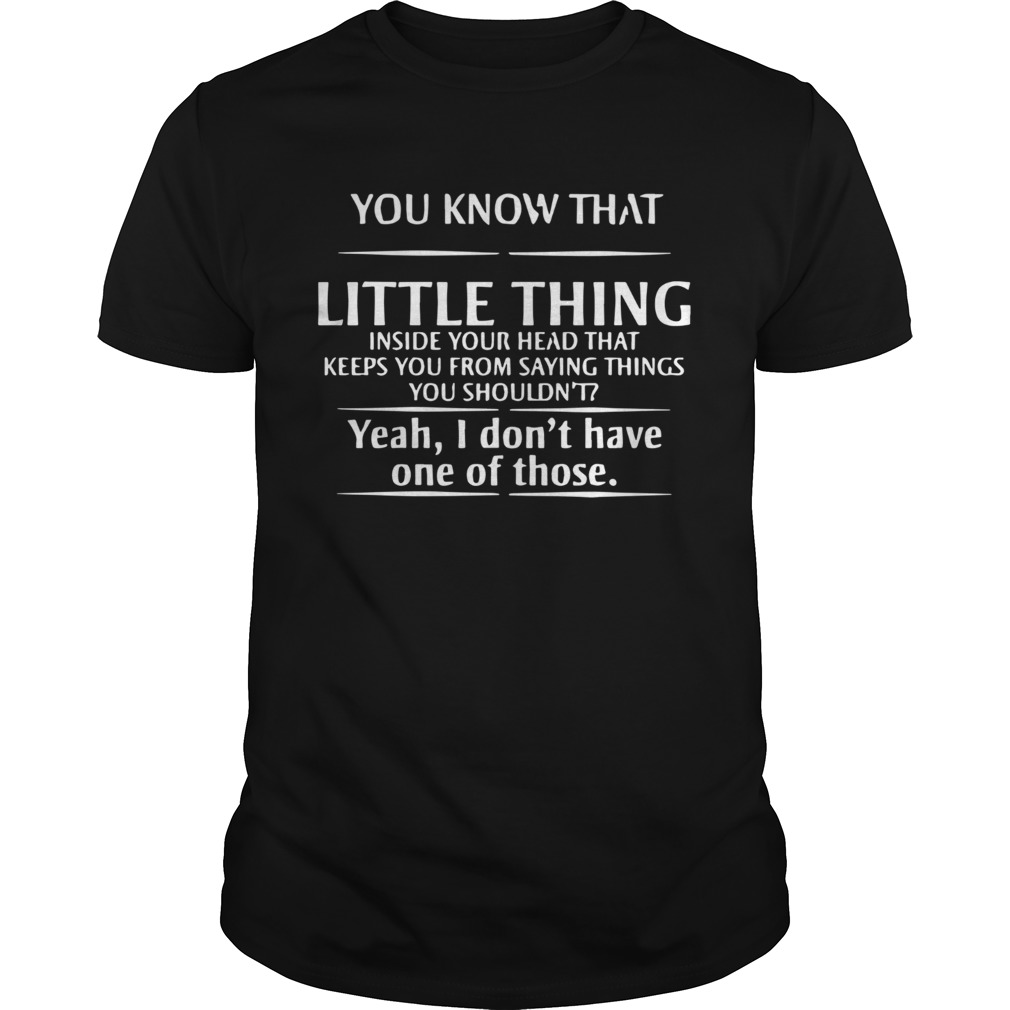 You Know That Little Things Inside Your Head shirt