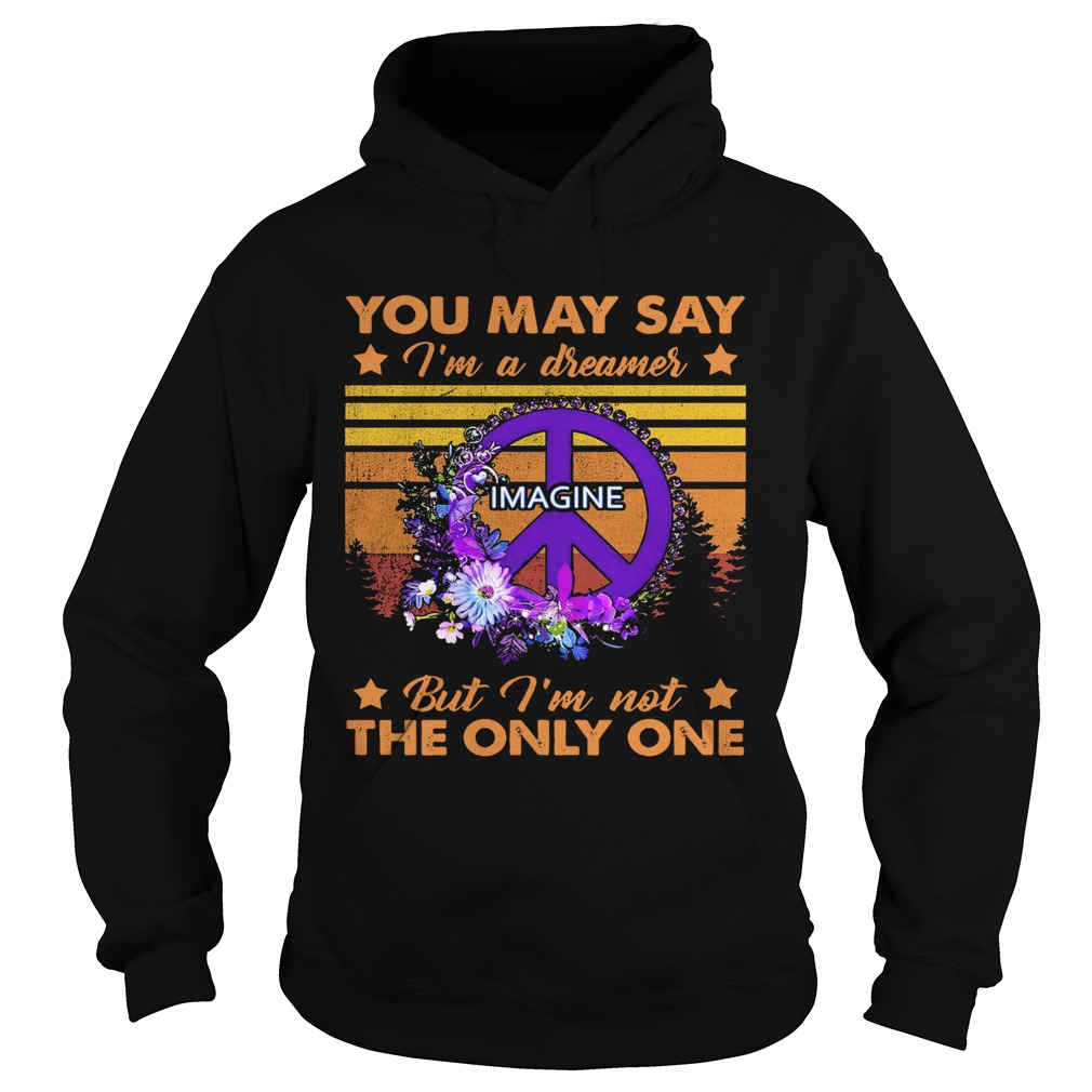 You May Say Im A Dreamer Imagine But Im Not The Only One Vintage  Hoodie