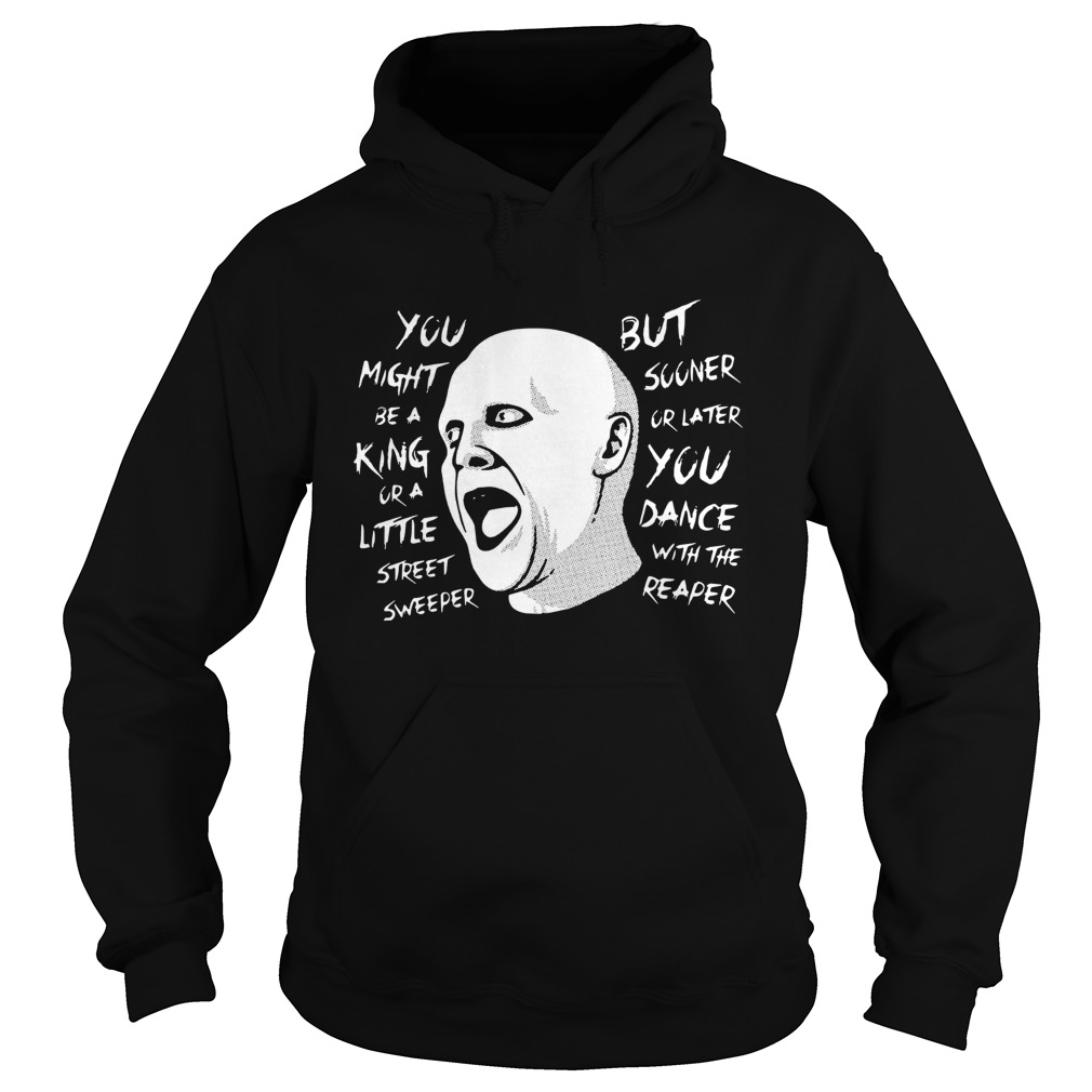 You Might Be A King Or A Little Street Sweeper  Hoodie