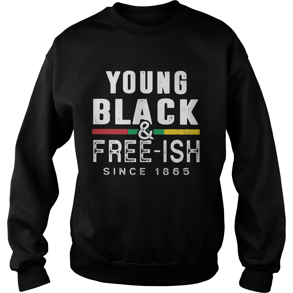 Young black and freeish since 1865 juneteenth  Sweatshirt