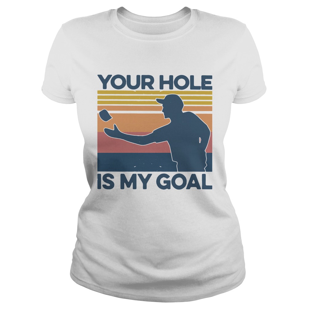 Your Hole Is My Goal Vintage  Classic Ladies