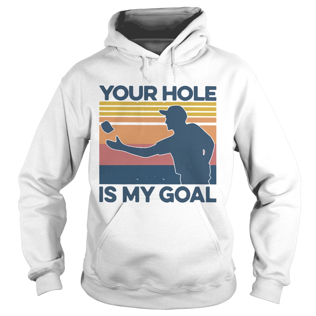 Your Hole Is My Goal Vintage  Hoodie