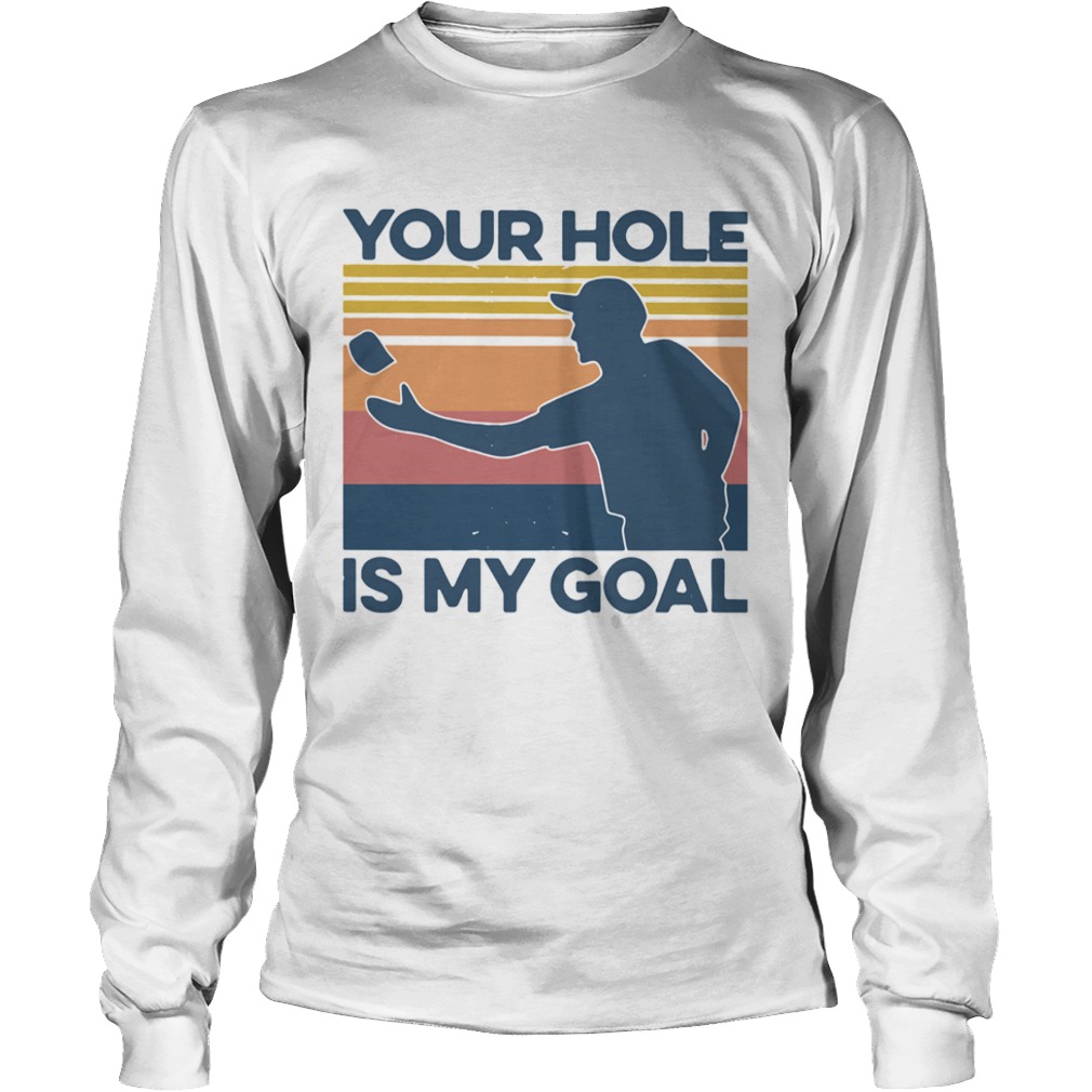 Your Hole Is My Goal Vintage  Long Sleeve