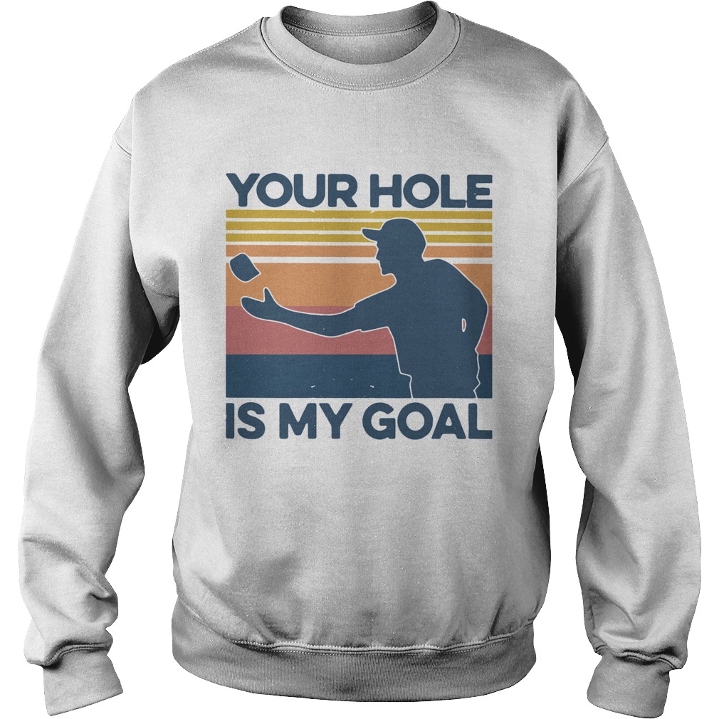 Your Hole Is My Goal Vintage  Sweatshirt