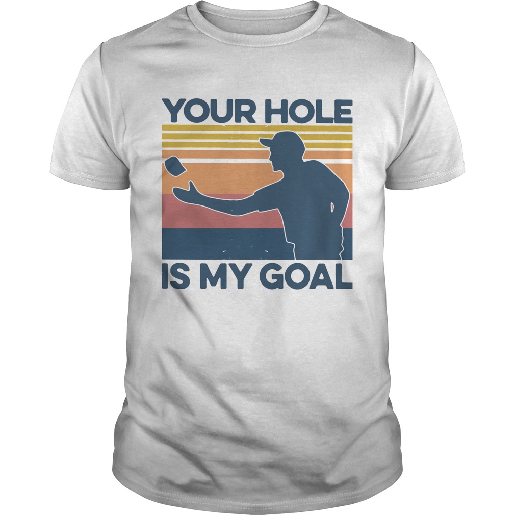 Your Hole Is My Goal Vintage  Unisex