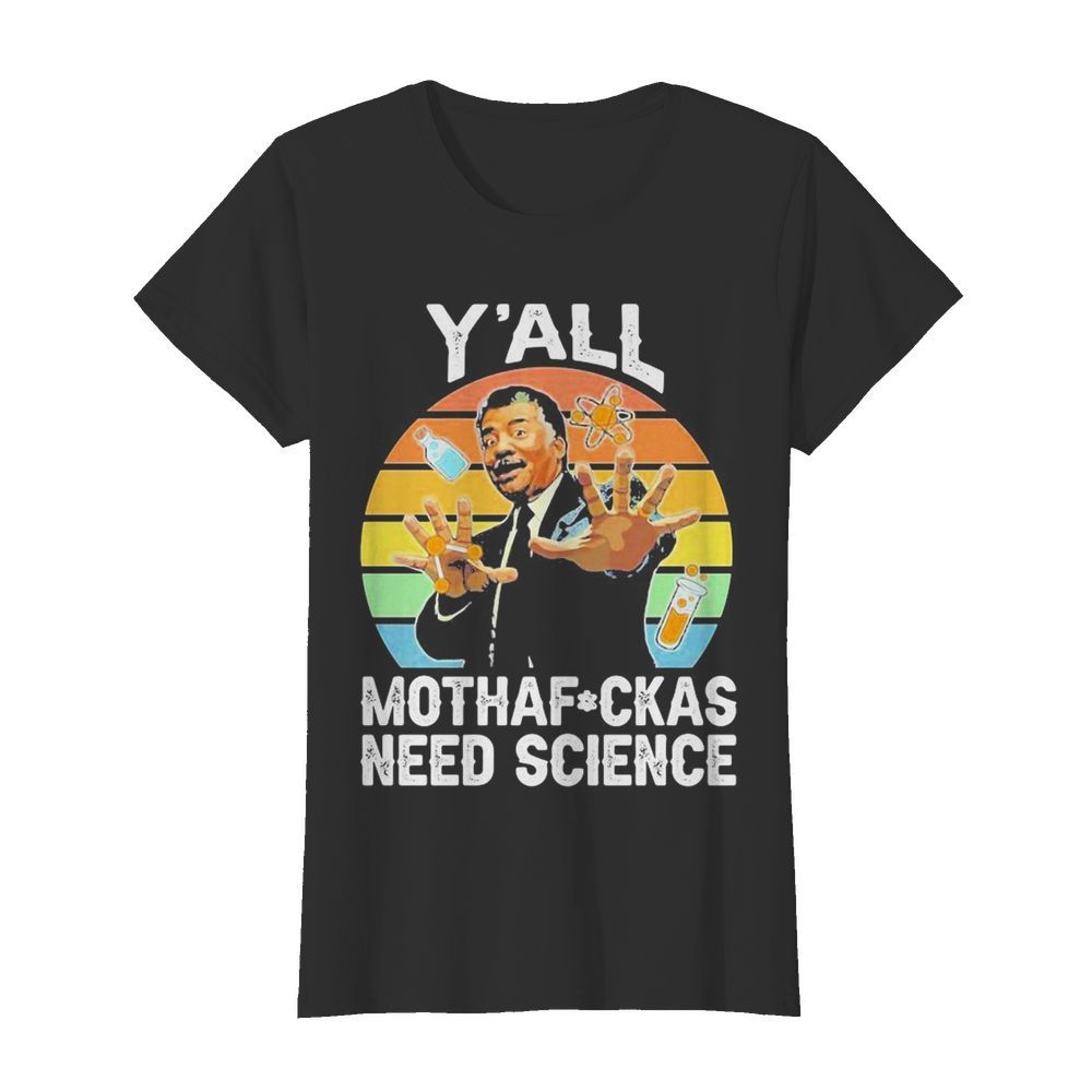 Y’all motha-fuckas need science vintage retro  Classic Women's T-shirt