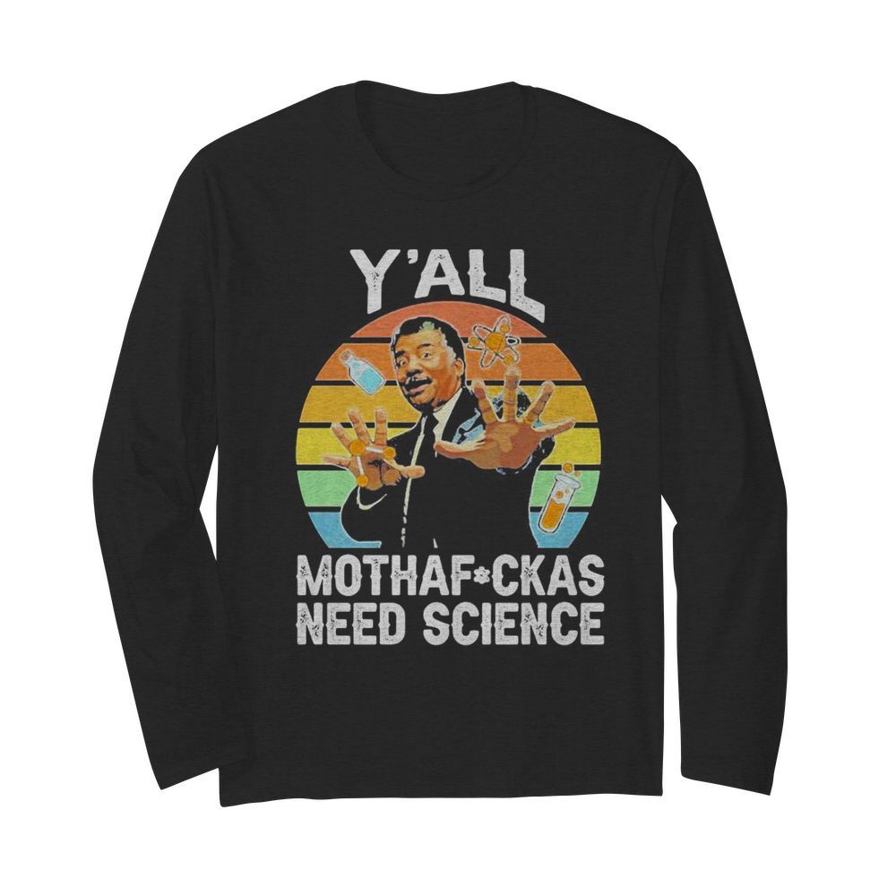 Y’all motha-fuckas need science vintage retro  Long Sleeved T-shirt 