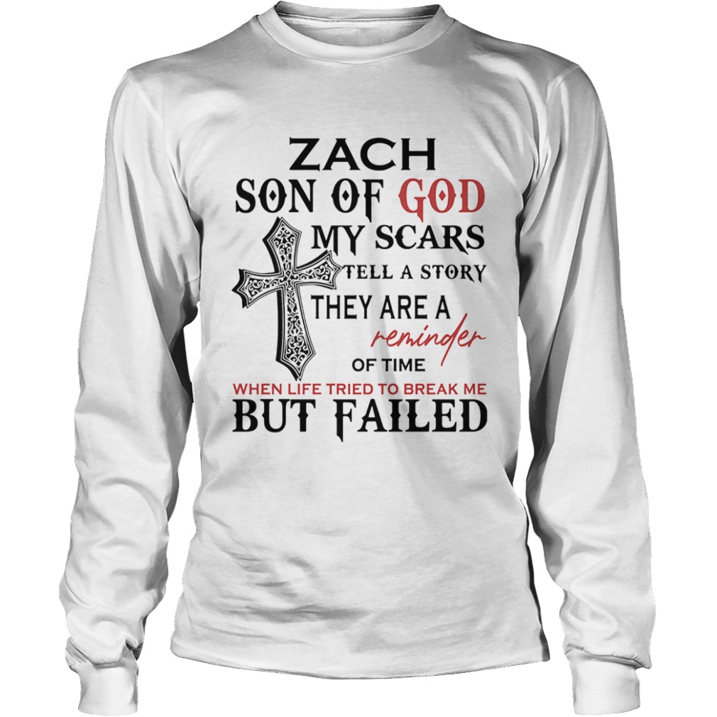 Zach son of god my scars tell a story they are a reminder of time  Long Sleeve