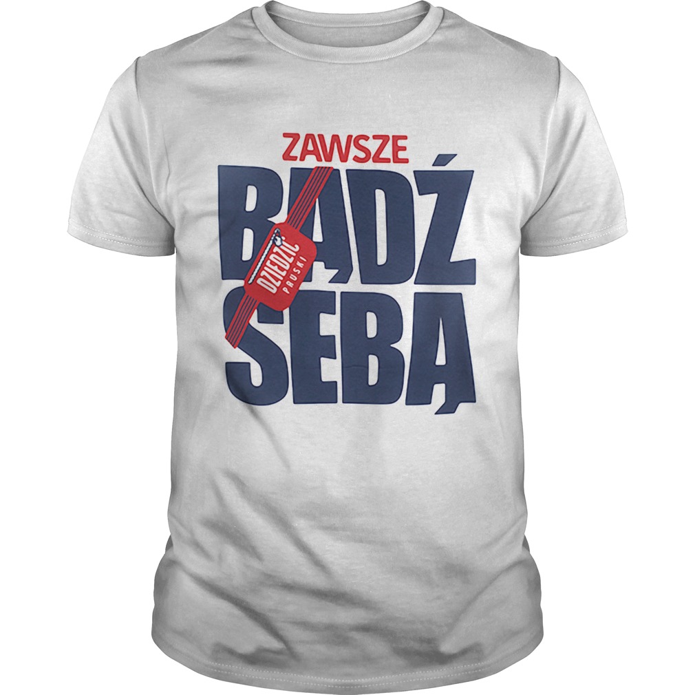 Zawsze badz seba dziedzic pruski shirt