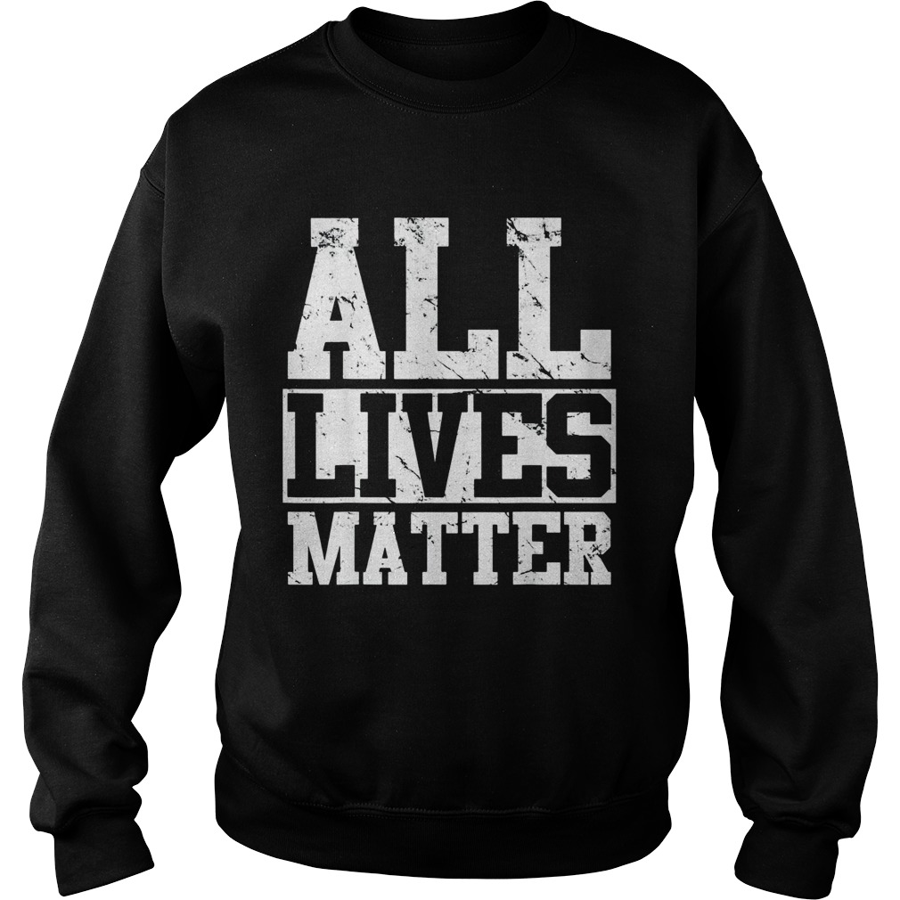 all lives matter  Sweatshirt