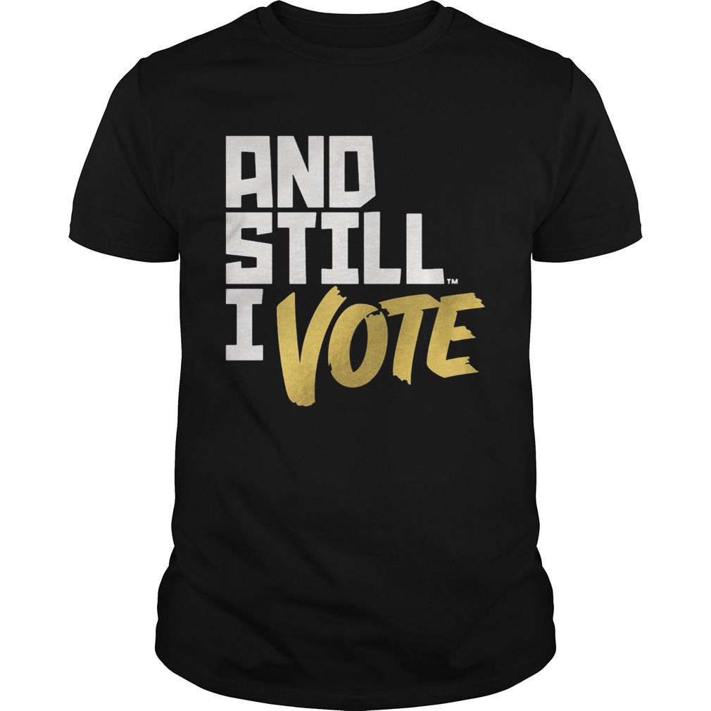 and still I vote shirt