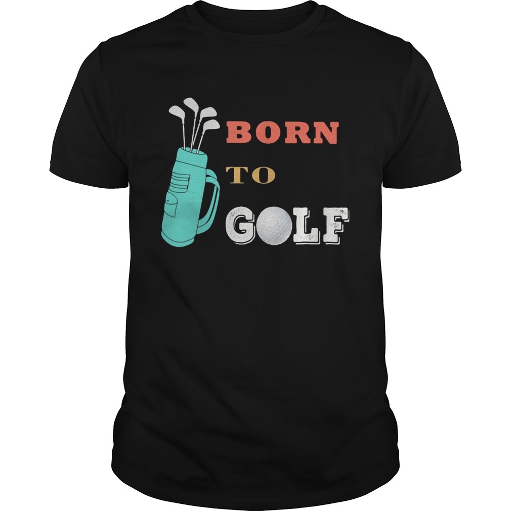 born to golf shirt