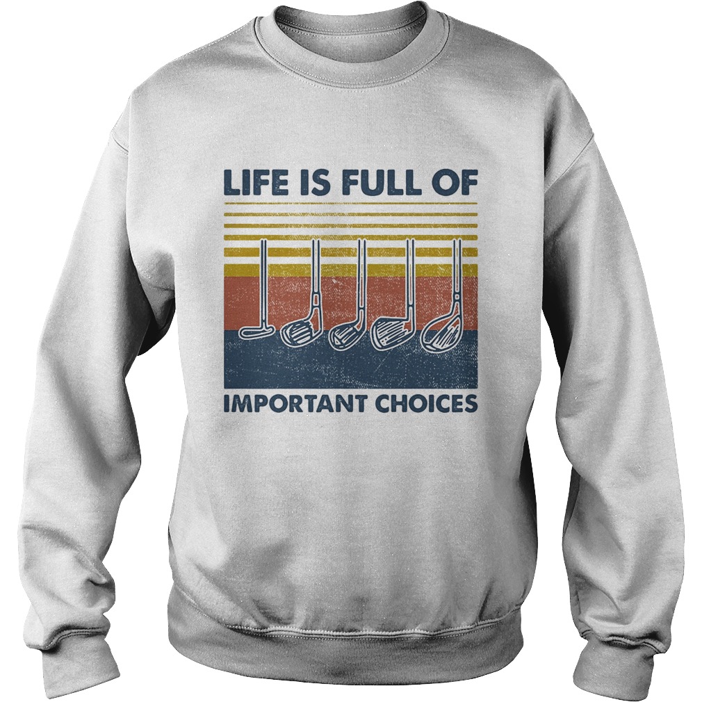 golf life is full of important choices vintage  Sweatshirt