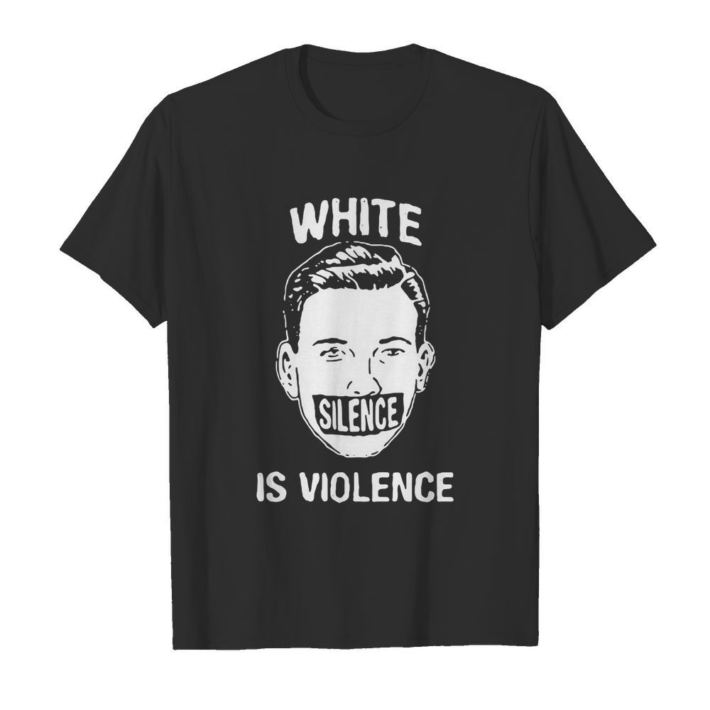 white silence is violence shirt