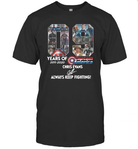 09 Years Of 2011 2020 Captain America Chris Evans Always Keep Fighting Signature T-Shirt