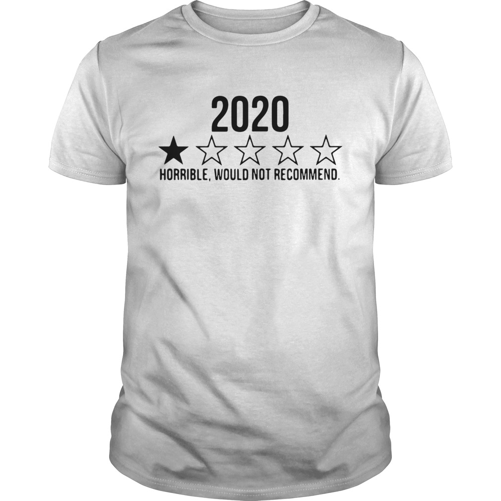 2020 Horrible Would Not Recommend shirt