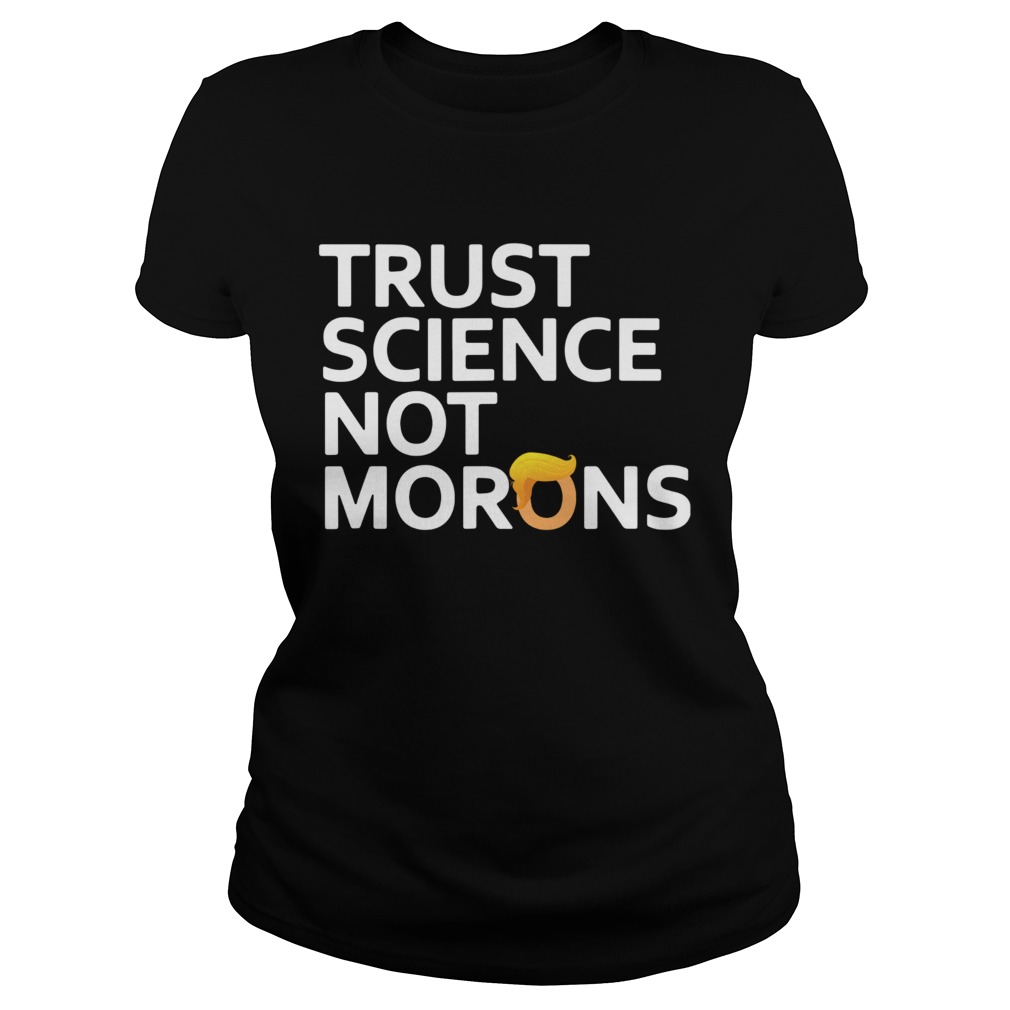 2020 trust science not morons antitrump  Classic Ladies