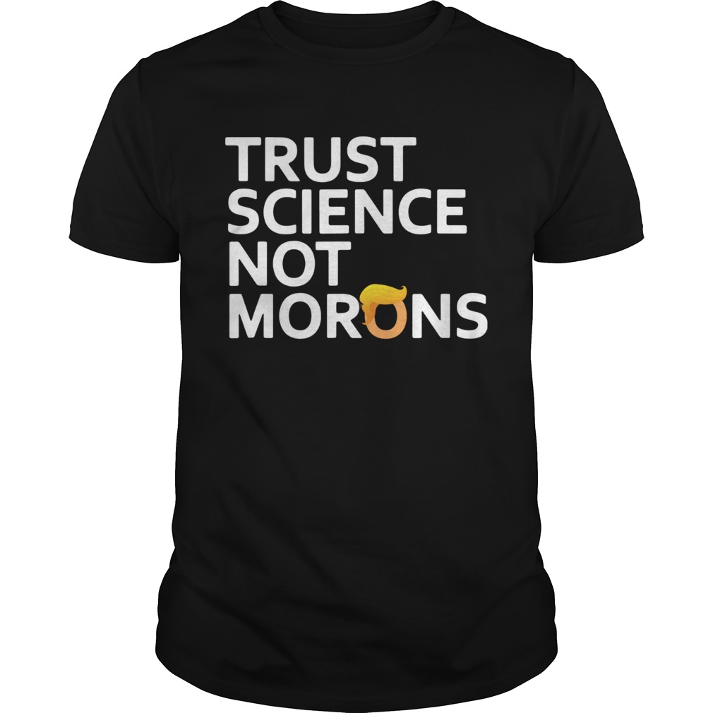 2020 trust science not morons antitrump  Unisex