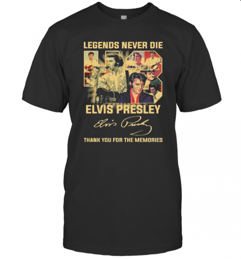 43 Legends Never Die Elvis Presley Thank You For The Memories Signature T-Shirt