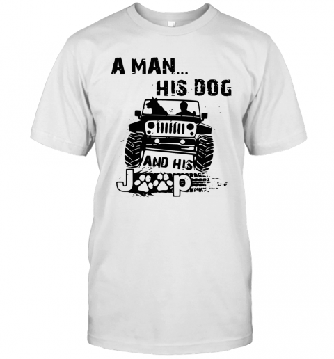 A Man His Dog And His Jeep T-Shirt