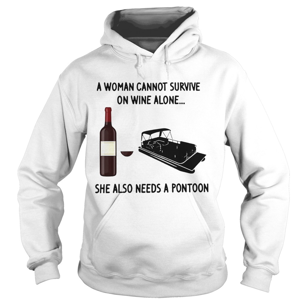 A Woman Cannot Survive On Wine Alone She Also Needs A Pontoon  Hoodie