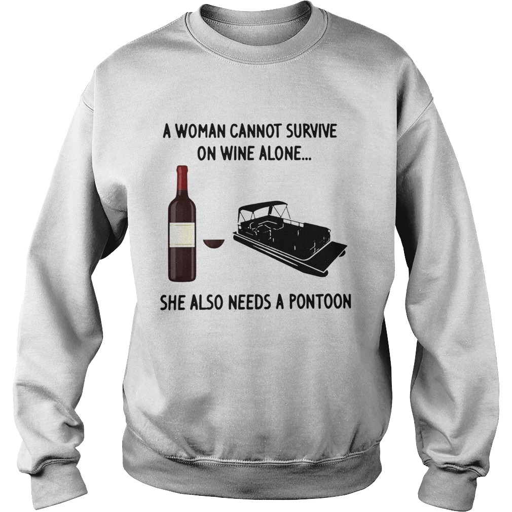 A Woman Cannot Survive On Wine Alone She Also Needs A Pontoon  Sweatshirt