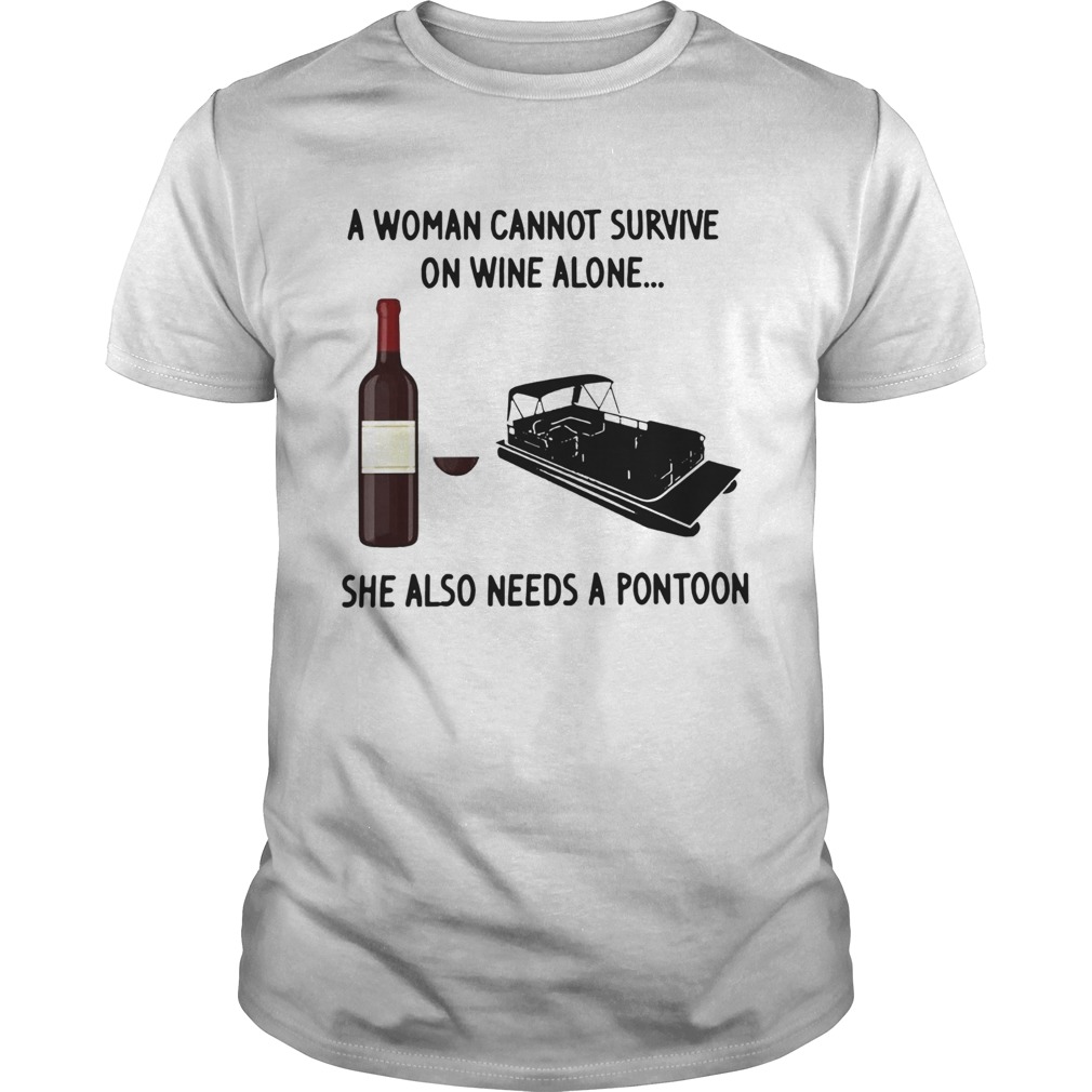 A Woman Cannot Survive On Wine Alone She Also Needs A Pontoon  Unisex