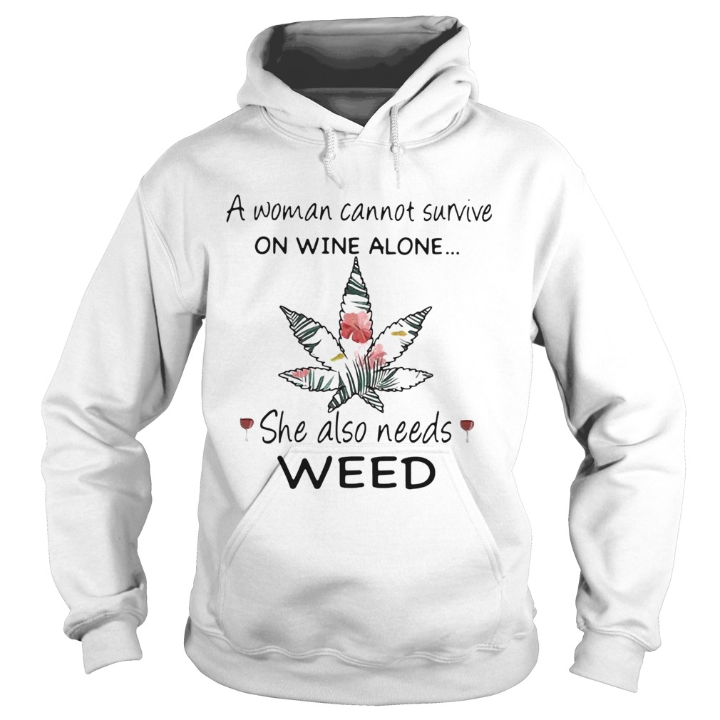 A Woman Cannot Survive On Wine Alone She Also Needs Weed Flower  Hoodie