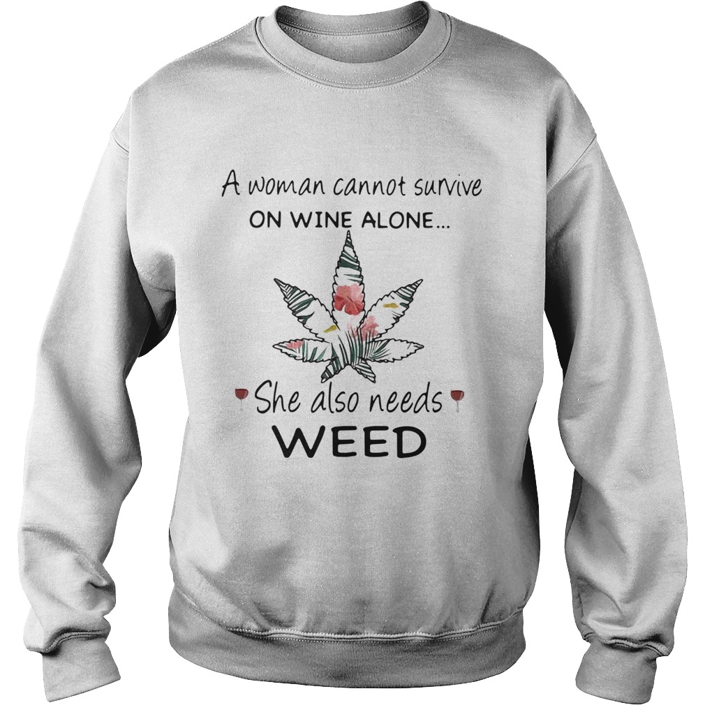 A Woman Cannot Survive On Wine Alone She Also Needs Weed Flower  Sweatshirt