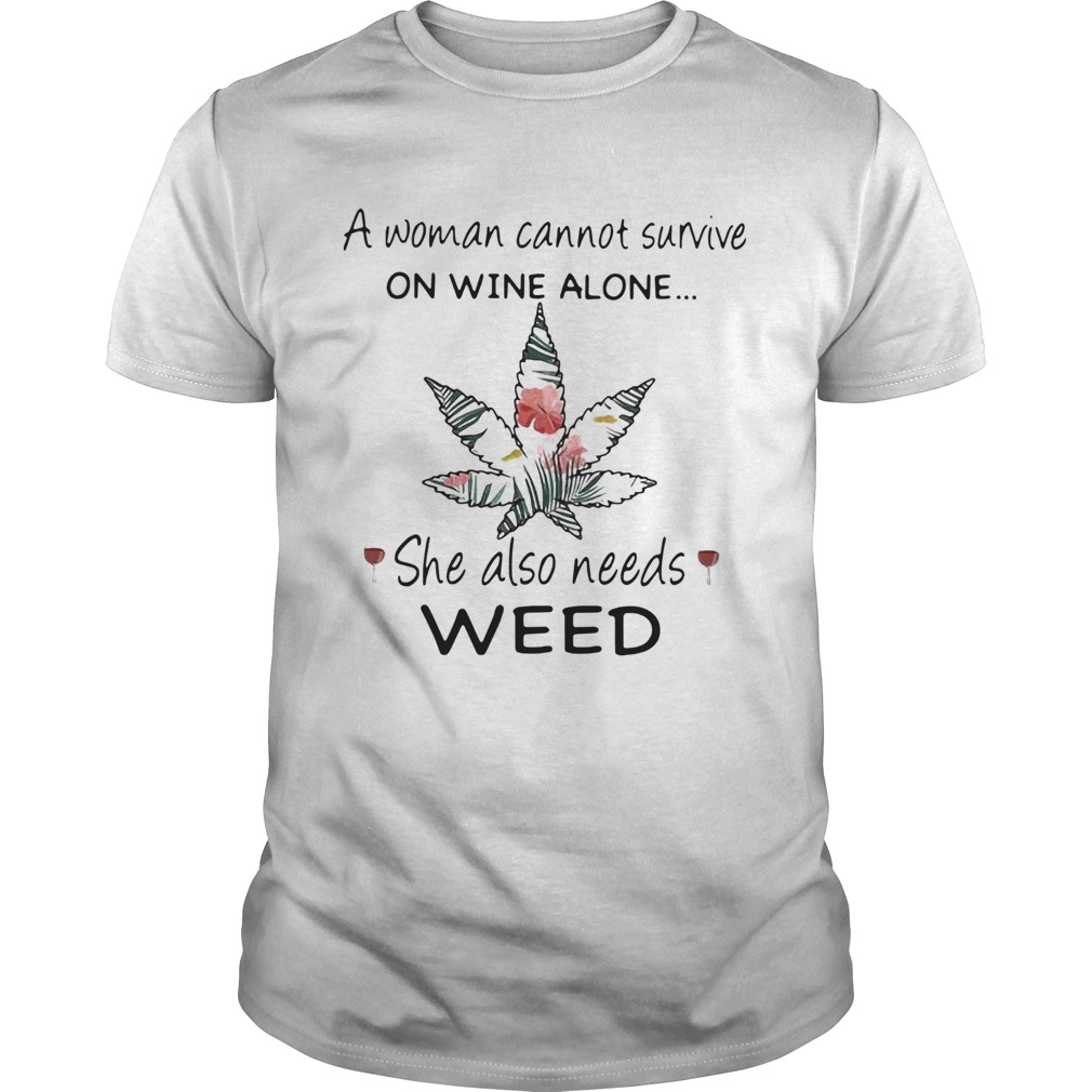 A Woman Cannot Survive On Wine Alone She Also Needs Weed Flower  Unisex