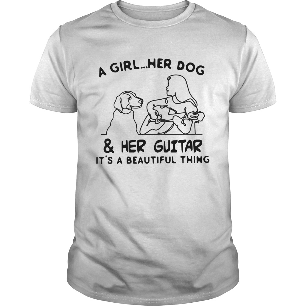 A girl Her dog and Her guitar Its a beautiful thing shirt