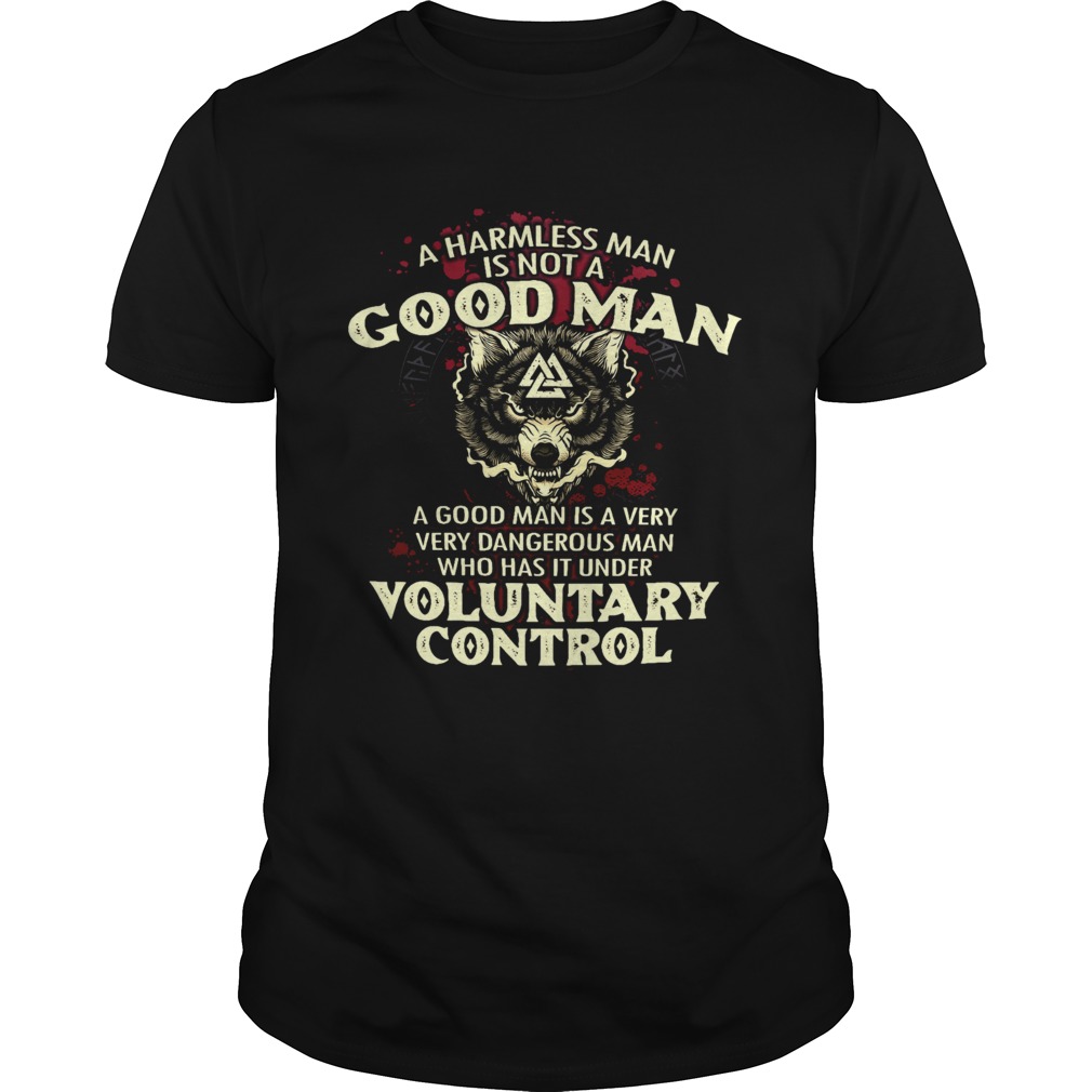 A harmless man is not a good man a good man is a very very dangerous man who has it under shirt