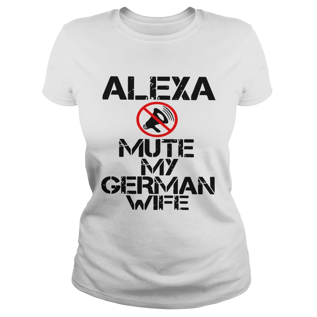 Alexa Mute My German Wife  Classic Ladies