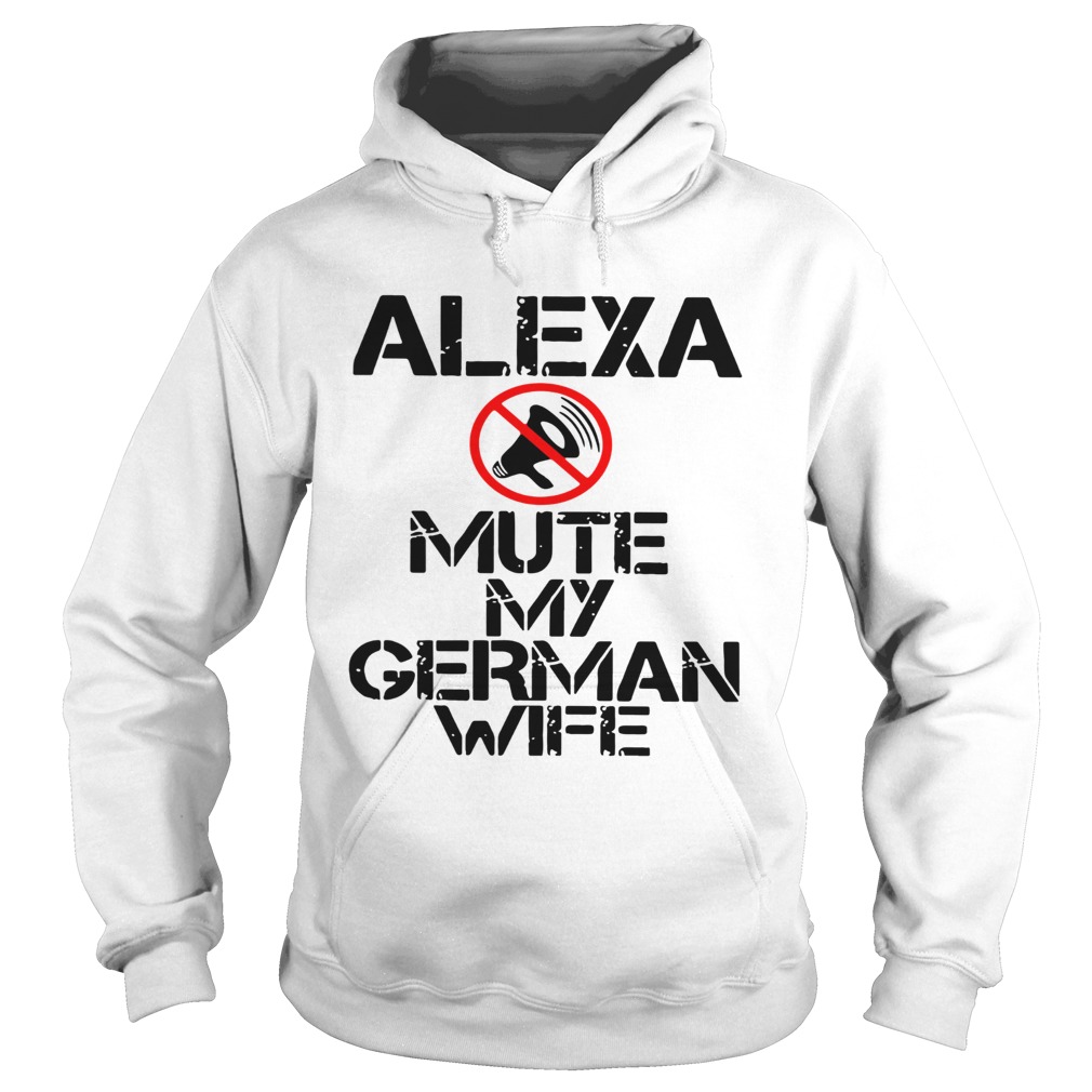 Alexa Mute My German Wife  Hoodie