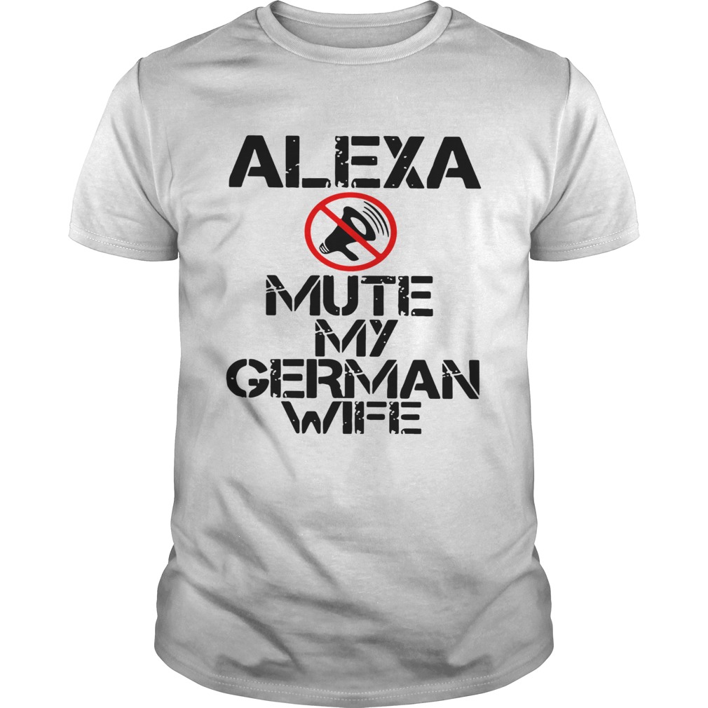 Alexa Mute My German Wife  Unisex