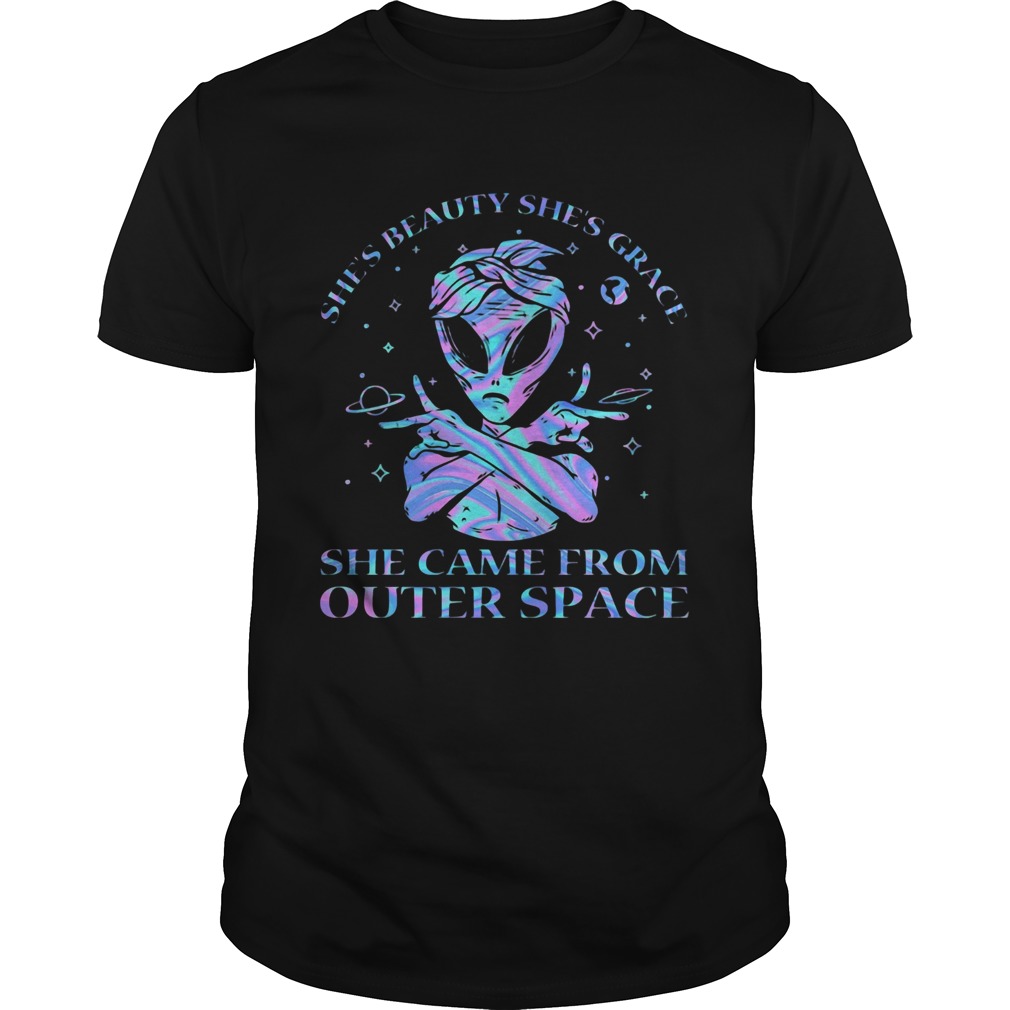 Alien Shes Beauty Shes Grace She Came From Outer Space shirt