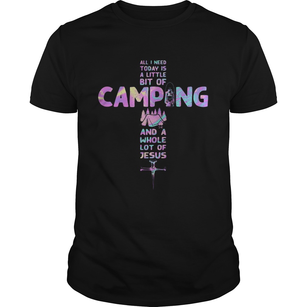 All i need today is a little bit of camping and a whole lot of Jesus cross shirt