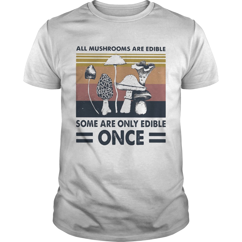 All mushrooms are edible some are only edible once Vintage retro shirt