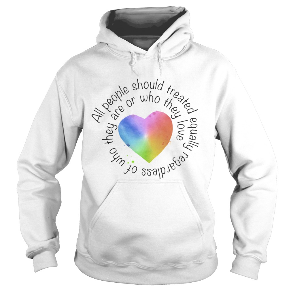 All people should streated equally regardless of who they are or who they love heart color  Hoodie